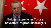 Erdogan appelle les Turcs à boycotter les produits français