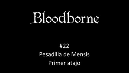 Bloodborne Guia #22 Pesadilla de Mensis Primer atajo - CanalEol 2020