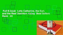 Full E-book  Lady Catherine, the Earl, and the Real Downton Abbey  Best Sellers Rank : #2