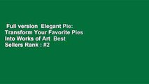 Full version  Elegant Pie: Transform Your Favorite Pies into Works of Art  Best Sellers Rank : #2