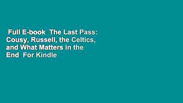 Full E-book The Last Pass: Cousy, Russell, the Celtics, and What Matters in the End For Kindle
