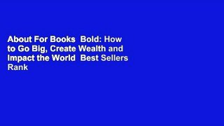 About For Books  Bold: How to Go Big, Create Wealth and Impact the World  Best Sellers Rank : #2