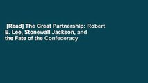 [Read] The Great Partnership: Robert E. Lee, Stonewall Jackson, and the Fate of the Confederacy