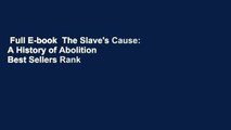 Full E-book  The Slave's Cause: A History of Abolition  Best Sellers Rank : #2
