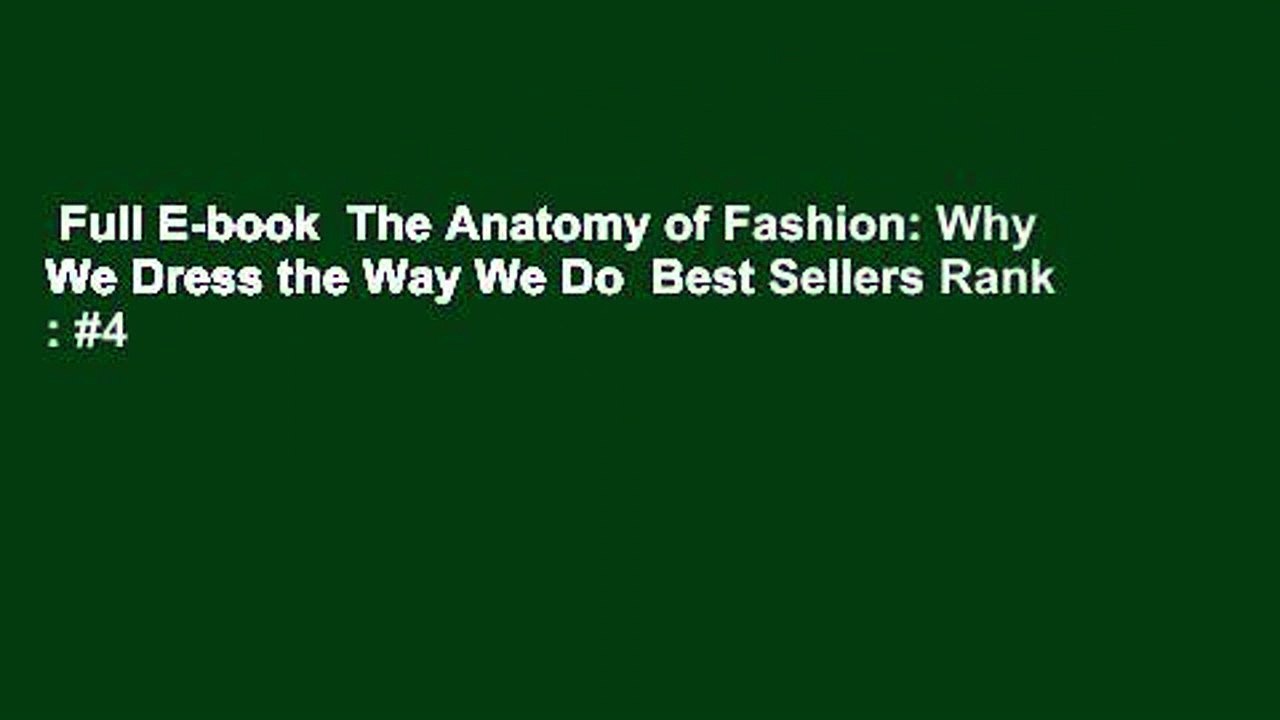 Full E-book  The Anatomy of Fashion: Why We Dress the Way We Do  Best Sellers Rank : #4