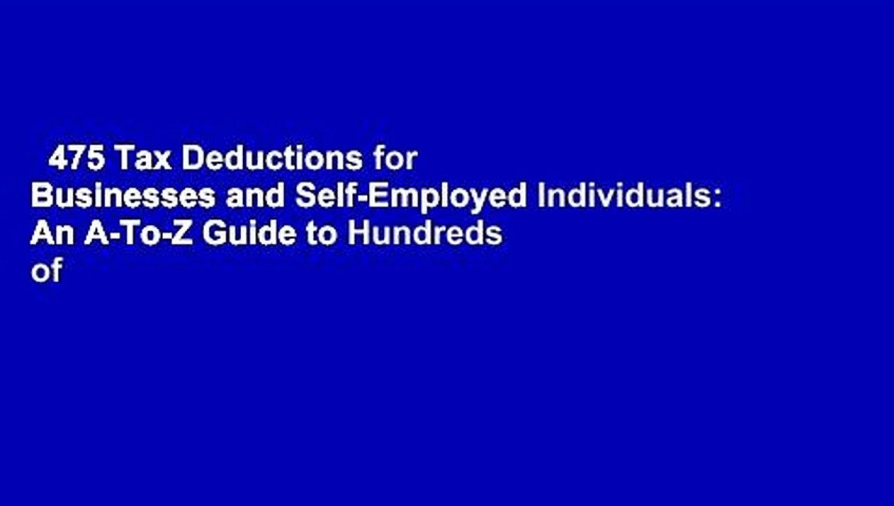 475 Tax Deductions for Businesses and Self-Employed Individuals: An A-To-Z Guide to Hundreds of