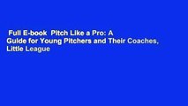 Full E-book  Pitch Like a Pro: A Guide for Young Pitchers and Their Coaches, Little League