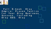 Full E-book  Etsy Empire: Proven Tactics for Your Etsy Business Success, Including Etsy SEO, Etsy