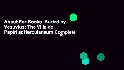 About For Books  Buried by Vesuvius: The Villa dei Papiri at Herculaneum Complete