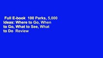 Full E-book  100 Parks, 5,000 Ideas: Where to Go, When to Go, What to See, What to Do  Review