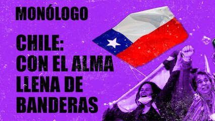 Chile: con el alma llena de banderas- Monólogo - En la Frontera, 26 de octubre de 2020
