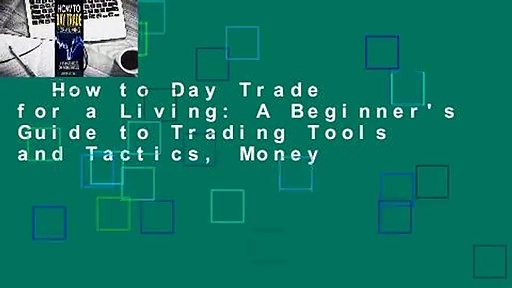 How to Day Trade for a Living: A Beginner’s Guide to Trading Tools and Tactics, Money