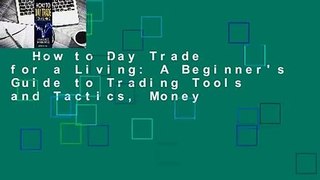 How to Day Trade for a Living: A Beginner's Guide to Trading Tools and Tactics, Money