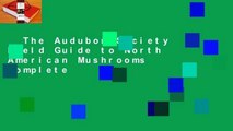 The Audubon Society Field Guide to North American Mushrooms Complete