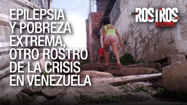 Epilepsia y Pobreza Extrema en Venezuela - Rostros de la Crisis