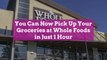 You Can Now Pick Up Your Groceries at Whole Foods in Just 1 Hour