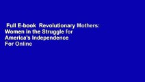 Full E-book  Revolutionary Mothers: Women in the Struggle for America's Independence  For Online