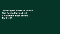 Full E-book  America Before: The Key to Earth's Lost Civilization  Best Sellers Rank : #5
