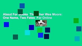 About For Books  The Other Wes Moore: One Name, Two Fates  For Online
