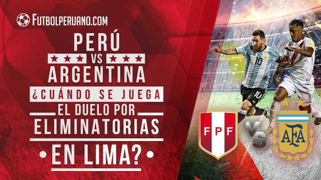 Perú vs Argentina: ¿Cuándo se jugará este duelo por Eliminatorias Qatar 2022?