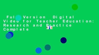 Full Version  Digital Video for Teacher Education: Research and Practice Complete