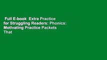 Full E-book  Extra Practice for Struggling Readers: Phonics: Motivating Practice Packets That