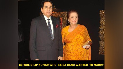 Before Dilip Kumar who  Saira Bano wanted  to marry