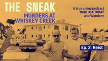 The Sneak  A True Crime Podcast – 'The Heist' (Episode 2)