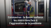 Coronavirus: la Russie renforce les restrictions face à l'aggravation de la pandémie