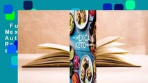 Full version  The Mexican Keto Cookbook: Authentic, Big-Flavor Recipes for Health and Longevity