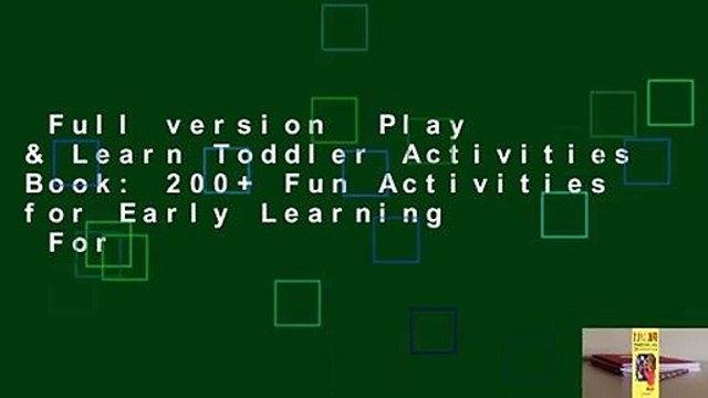 Full version Play & Learn Toddler Activities Book: 200+ Fun Activities for Early Learning For