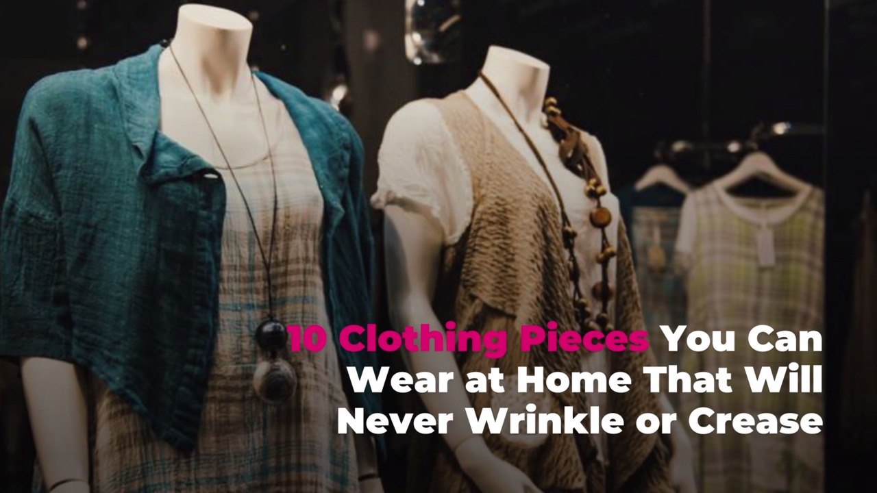 10 Clothing Pieces You Can Wear at Home That Will Never Wrinkle or Crease