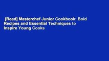 [Read] Masterchef Junior Cookbook: Bold Recipes and Essential Techniques to Inspire Young Cooks