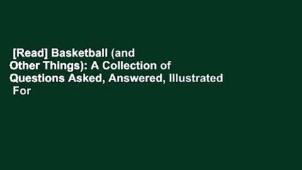 [Read] Basketball (and Other Things): A Collection of Questions Asked, Answered, Illustrated  For