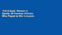 Full E-book  Women In Sports: 50 Fearless Athletes Who Played to Win Complete