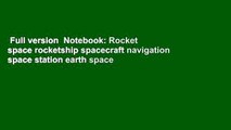 Full version  Notebook: Rocket space rocketship spacecraft navigation space station earth space
