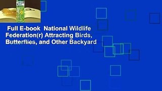 Full E-book  National Wildlife Federation(r) Attracting Birds, Butterflies, and Other Backyard