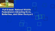 Full E-book  National Wildlife Federation(r) Attracting Birds, Butterflies, and Other Backyard