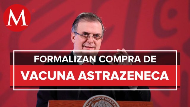 México formalizará hoy pedido de vacunas anticovid de AstraZeneca: Ebrard