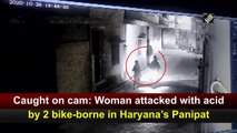 Caught on cam: Woman attacked with acid by two bike-borne in Haryana’s Panipat
