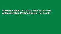 About For Books  Art Since 1900: Modernism, Antimodernism, Postmodernism  For Kindle