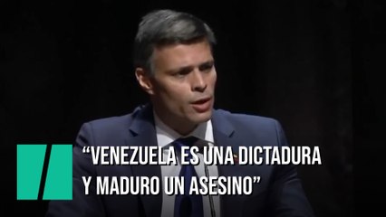 Leopoldo López: "Venezuela es una dictadura y Nicolás Maduro es un asesino"