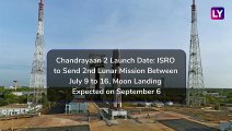 Chandrayaan 2 Launch Date: ISRO to Send Mission Between July 9-16, Moon Landing Expecting on Sept 6