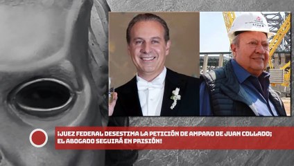 ¡Juez federal desestima la petición de amparo de Collado; el abogado seguirá en PRISIÓN!