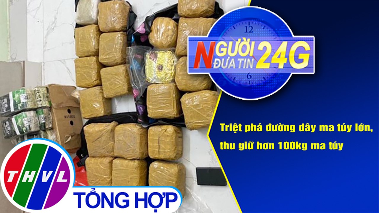 Người đưa tin 24G (6g30 ngày 28/10/2020) - Triệt phá đường dây ma túy lớn, thu giữ hơn 100kg ma túy