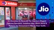 Vodafone Idea, Bharti Airtel, Reliance Jio Announce Increase In Tariffs, Rates Will Be Up By Over 40 Percent