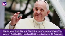 Pope Francis Apologises For Slapping Woman Devotee Who Grabbed His Hand On New Year's Eve