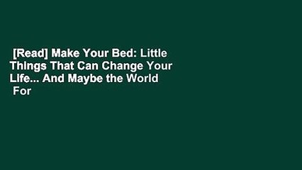[Read] Make Your Bed: Little Things That Can Change Your Life... And Maybe the World  For Free
