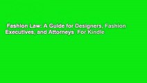 Fashion Law: A Guide for Designers, Fashion Executives, and Attorneys  For Kindle