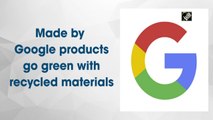 Made by Google products go green with recycled materials